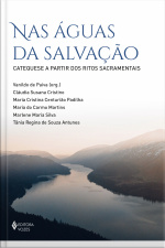 Nas Águas Da Salvação: Catequese A Partir Dos Ritos Sacramentais