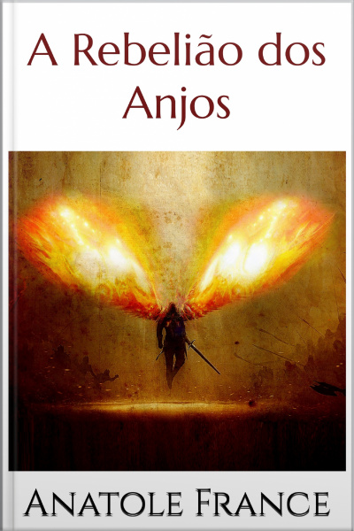A Rebelião Dos Anjos - Anatole France