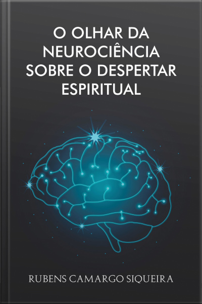 O olhar da Neurociência sobre o despertar espiritual