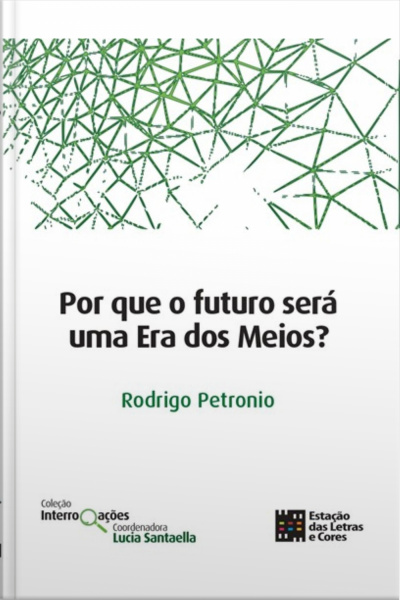 Por que o futuro será uma Era dos Meios?
