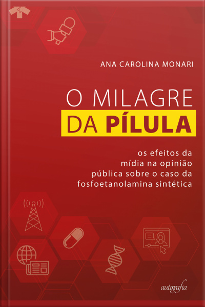O Milagre da Pílula: os efeitos da mídia na opinião pública sobre o caso da fosfoetanolamina sintética
