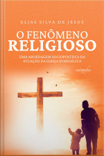 O fenômeno religioso: uma abordagem sociopolítica da atuação da igreja evangélica