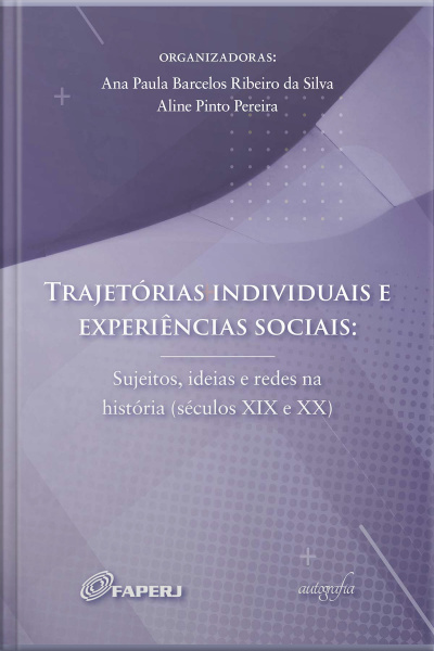 Trajetórias individuais e experiências sociais: sujeitos, ideias e redes na história (séculos XIX e XX)