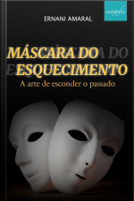 Máscara do esquecimento - A arte de esconder o passado.