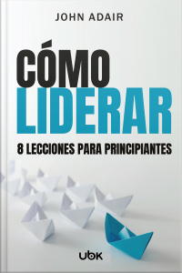 Cómo liderar: 8 lecciones para principiantes 