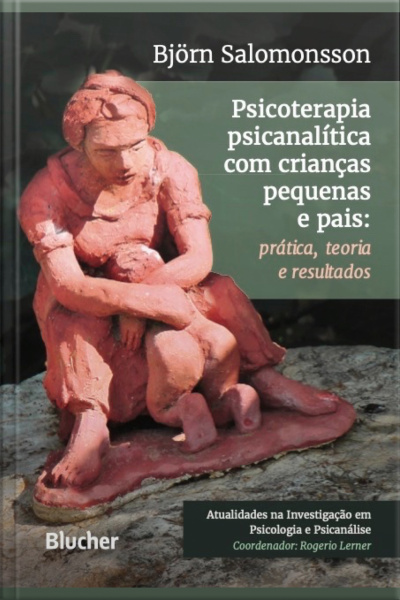 Psicoterapia Psicanalítica Com Crianças Pequenas E Pais: Prática, Teoria E Resultados
