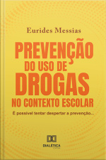 Prevenção Do Uso De Drogas No Contexto Escolar: É Possível Tentar Despertar A Prevenção...