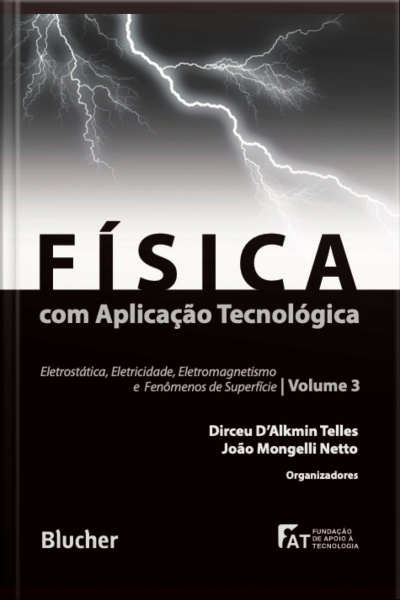 Física Com Aplicação Tecnológica: Eletrostática, Eletricidade, Eletromagnetismo E Fenômenos De Superfície