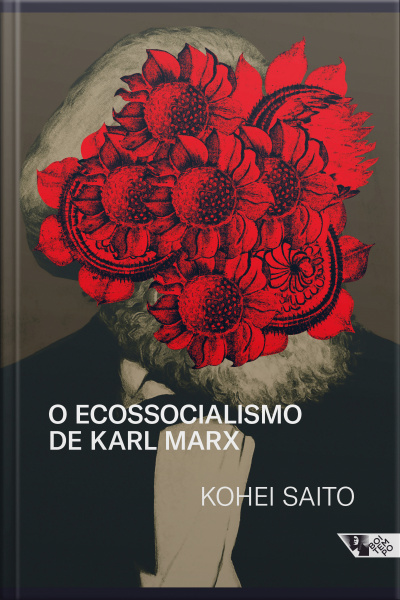 O Ecossocialismo De Karl Marx: Capitalismo, Natureza E A Crítica Inacabada À Economia Política