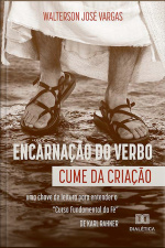 Encarnação Do Verbo: Cume Da Criação: Uma Chave De Leitura Para Entender O curso Fundamental Da Fé, De Karl Rahner
