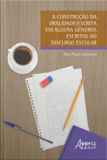 A Construção Da Oralidade/escrita Em Alguns Gêneros Escritos Do Discurso Escolar