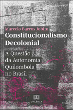 Constitucionalismo Decolonial: A Questão Da Autonomia Quilombola No Brasil