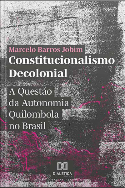 Constitucionalismo Decolonial: A Questão Da Autonomia Quilombola No Brasil