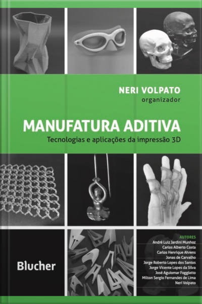 Manufatura Aditiva: Tecnologias E Aplicações Da Impressão 3d