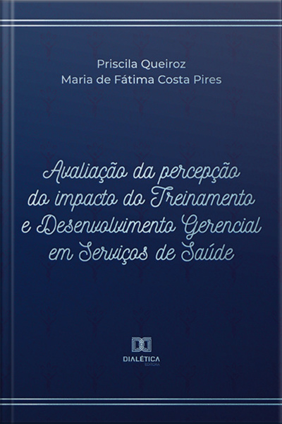 Avaliação Da Percepção Do Impacto Do Treinamento E Desenvolvimento Gerencial Em Serviços De Saúde