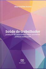 Saúde Do Trabalhador: Produção Do Adoecimento Entre Servidores Públicos Municipais