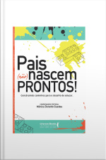 Pais (não) Nascem Prontos!: Construindo Caminhos Para O Desafio De Educar