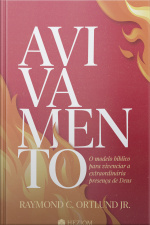 Avivamento: O Modelo Bíblico Para Vivenciar A Extraordinária Presença De Deus