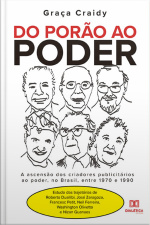Do Porão Ao Poder: A Ascensão Dos Criadores Publicitários Ao Poder, No Brasil, Entre 1970 E 1990. Estudo Das Trajetórias De Roberto Duailibi, José Zaragoza, Francesc Petit, Neil Ferreira, Washington Olivetto E Nizan Guanaes