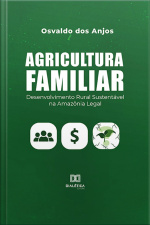 Agricultura Familiar: Desenvolvimento Rural Sustentável Na Amazônia Legal