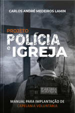 Projeto Polícia E Igreja: Manual Para Implantação De Capelania Voluntária
