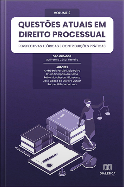 Questões Atuais Em Direito Processual: Perspectivas Teóricas E Contribuições Práticas: Volume 2
