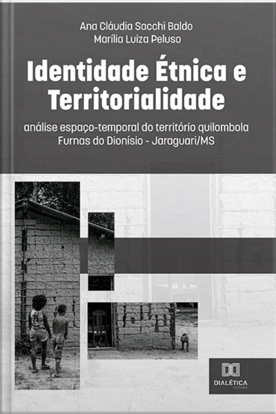 Identidade Étnica E Territorialidade: Análise Espaço-temporal Do Território Quilombola Furnas Do Dionísio - Jaraguari/ms