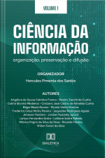 Ciência Da Informação: Organização, Preservação E Difusão: Volume 1