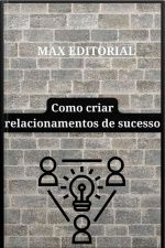 Como Criar Relacionamentos De Sucesso