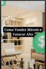 Como Vender Móveis E Faturar Alto
