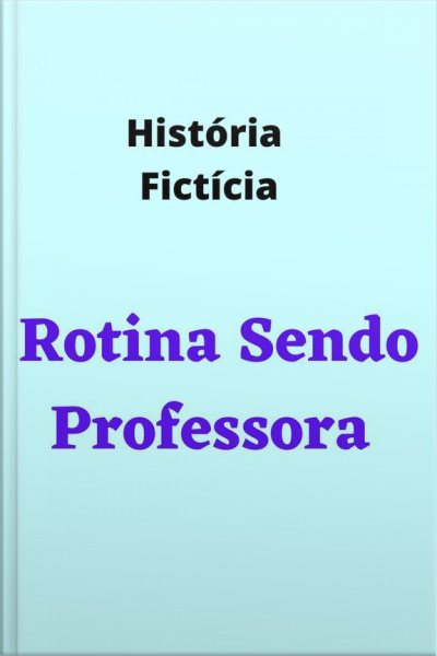 Rotina Sendo Professora -kassi Br-