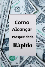 Como Alcançar Prosperidade Rápido