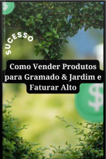 Como Vender Produtos Para Gramado amp Jardim E Faturar Alto
