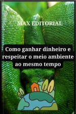 Como Ganhar Dinheiro E Respeitar O Meio Ambiente Ao Mesmo Tempo