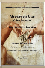 Atreva-se A Usar O Seu Potencial: Para Mudar A Sua Vida