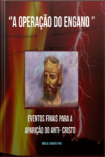 Operação Do Engano: Eventos Finais Para A Aparição Do Anticristo