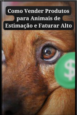 Como Vender Produtos Para Animais De Estimação E Faturar Alto