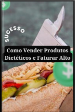 Como Vender Produtos Dietéticos E Faturar Alto