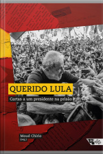 Querido Lula: Cartas A Um Presidente Na Prisão