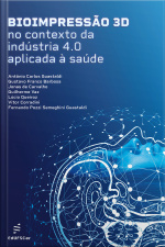 Bioimpressão 3d No Contexto Da Indústria 4.0 Aplicada À Saúde