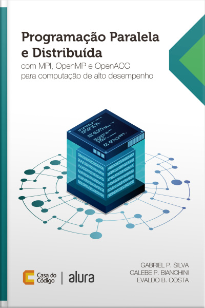 Programação Paralela E Distribuída: Com Mpi, Openmp E Openacc Para Computação De Alto Desempenho
