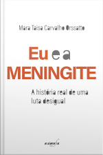 Eu e a meningite: a história real de uma luta desigual