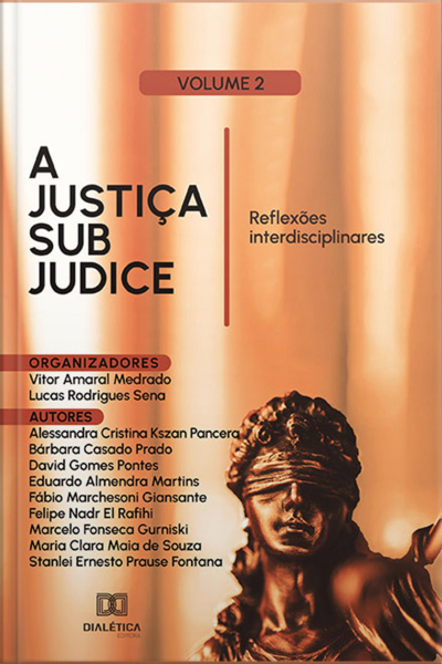 A Justiça Sub Judice: Reflexões Interdisciplinares: Volume 2