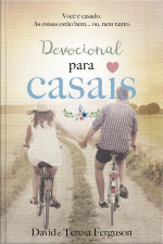 Devocional Para Casais: Você É Casado, As Coisas Estão Bem... Ou, Nem Tanto.