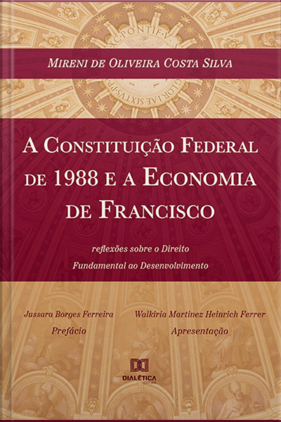 A Constituição Federal De 1988 E A Economia De Francisco: Reflexões Sobre O Direito Fundamental Ao Desenvolvimento