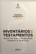 Inventários E Testamentos: Direito Das Sucessões - Teoria E Prática