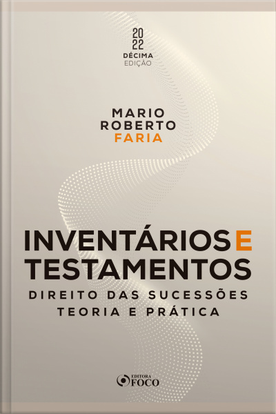 Inventários E Testamentos: Direito Das Sucessões - Teoria E Prática