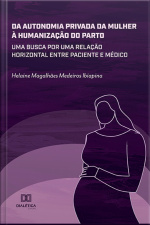 Da Autonomia Privada Da Mulher À Humanização Do Parto: Uma Busca Por Uma Relação Horizontal Entre Paciente E Médico