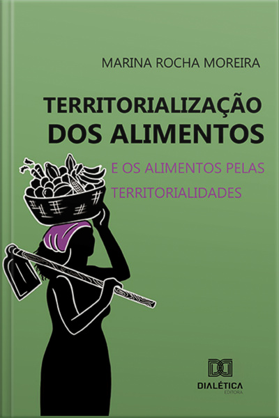 Territorialização Dos Alimentos: E Os Alimentos Pelas Territorialidades
