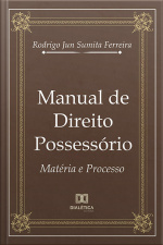 Manual De Direito Possessório: Matéria E Processo